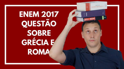 ENEM 2017 03 HISTÓRIA (QUESTÃO DE GRÉCIA E ROMA)