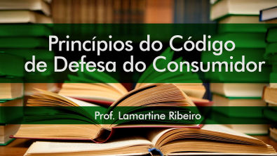Princípios do Código de Defesa do Consumidor - Prof. Lamartine Ribeiro