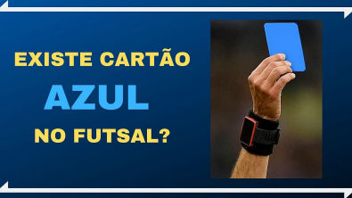 EXISTE CARTÃO AZUL NO FUTSAL