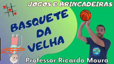 BASQUETE DA VELHA - Iniciação Esportiva na Educação Física Escolar