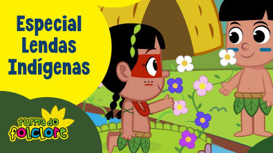 Especial Lendas Indígenas - Dia do Indio (11 episódios) 34 minutos - Lendas do Brasil