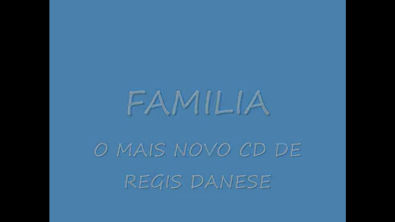 A MINHA FAMÍLIA NOVO CD DE REGIS DANESE FAMILIA MUSICA NOVA DE REGIS DANESE FAMILIA