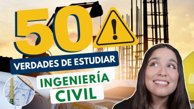 ESTUDIAR INGENIERÍA CIVIL 50 VERDADES DE ESTUDIAR ING CIVIL