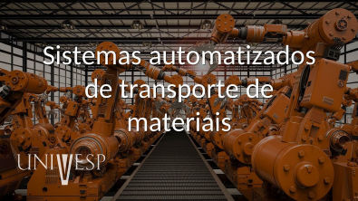 Automação Industrial - Aula 03 - Sistemas automatizados de transporte de materiais