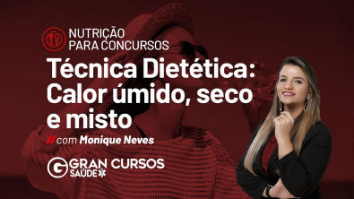 Nutrição para concursos | Técnica Dietética - Calor umido, seco e misto Prof Monique Neves