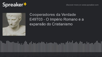 E49T03 - O Império Romano e a expansão do Cristianismo