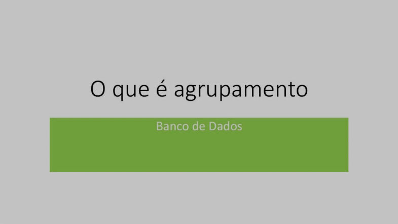 3 - O que é agrupamento