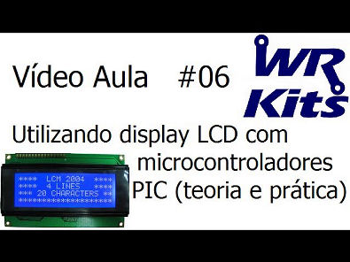 UTILIZANDO DISPLAY LCD COM MICROCONTROLADORES PIC (TEORIA E PRÁTICA) - Vídeo Aula #06