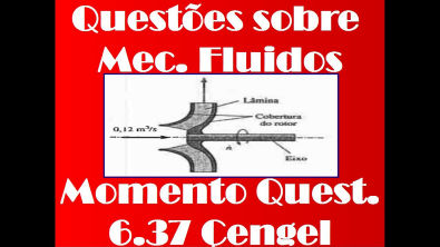Questão 6.37 Çengel Mecânica dos fluidos - Análise nos momento de sistema de escoamento