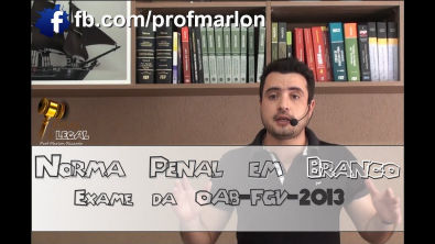 Norma Penal em Branco - Exame da OAB - FGV - 2013 - Marlon Ricardo