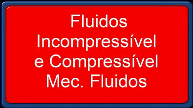 Mecânica dos fluidos - Fluido Incompressível e Compressível(Fenômenos dos transportes)