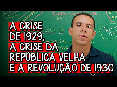 A Crise de 1929, a Crise da República Velha e a Revolução de 1930 - Extensivo História | Descomplica