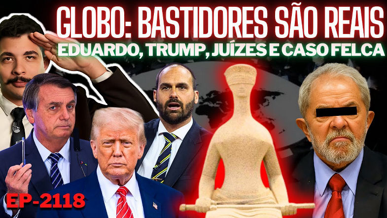Eduardo, Trump e Juízes Os BASTIDORES Eram REAIS, Revela o GLOBO Caso FELCA Tem DEDO do Soros?