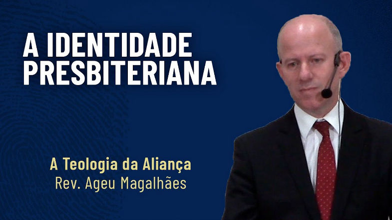 (ED) A Identidade Presbiteriana (43) A Teologia da Aliança | Rev. Ageu Magalhães