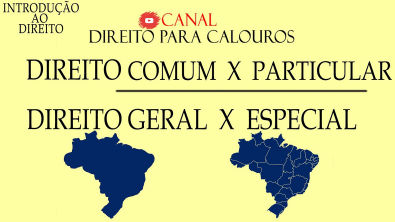 Direito Comum x Particular - Direito Geral x Especial