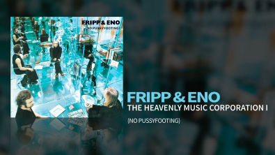 Fripp Eno - The Heavenly Music Corporation I (No Pussyfooting, 1973)