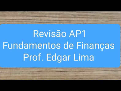 REVISÃO VÉSPERA DE PROVA - AP1 - Fundamento de Finanças