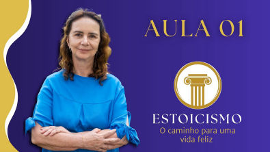 Aula 1 - Estoicismo, o caminho para uma vida feliz
