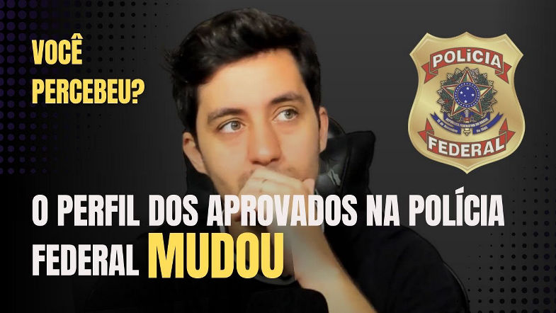 O perfil dos aprovados na PF mudou. Você percebeu? Vou te explicar