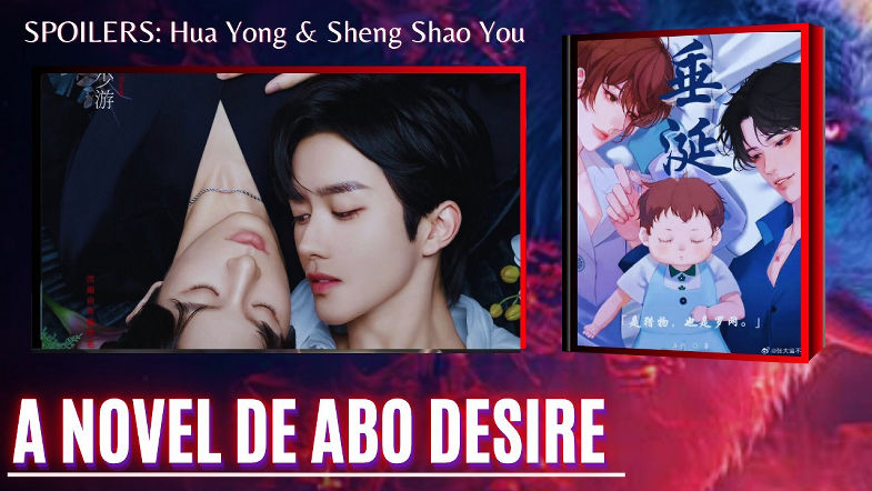 "ABO DESIRE" A HISTÓRIA COMPLETA DE HUA YONG SHENG SHAOYOU COM SPOILERS DETALHADOS DA NOVEL