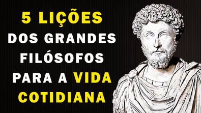 5 Lições dos grandes Filósofos para aplicar na Vida Cotidiana | FILOSOFIA