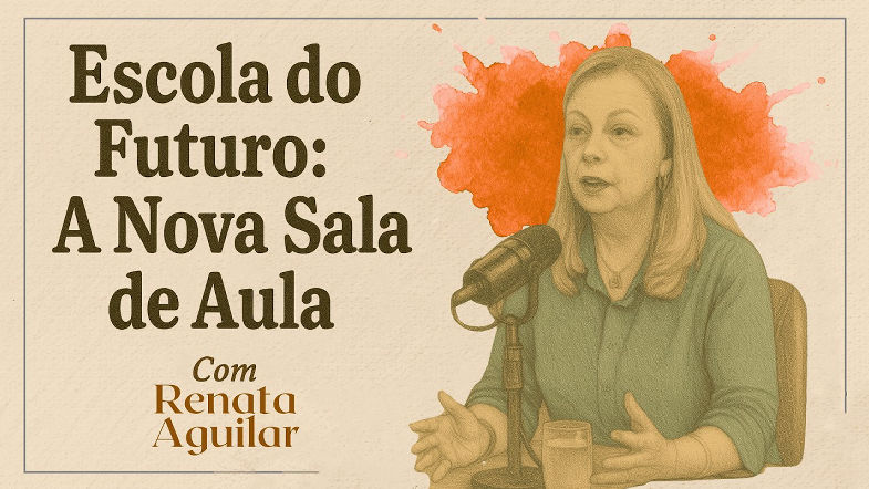 Educação do Futuro Como Evitar que Nossas Crianças Fiquem para Trás com Renata Aguilar I.O