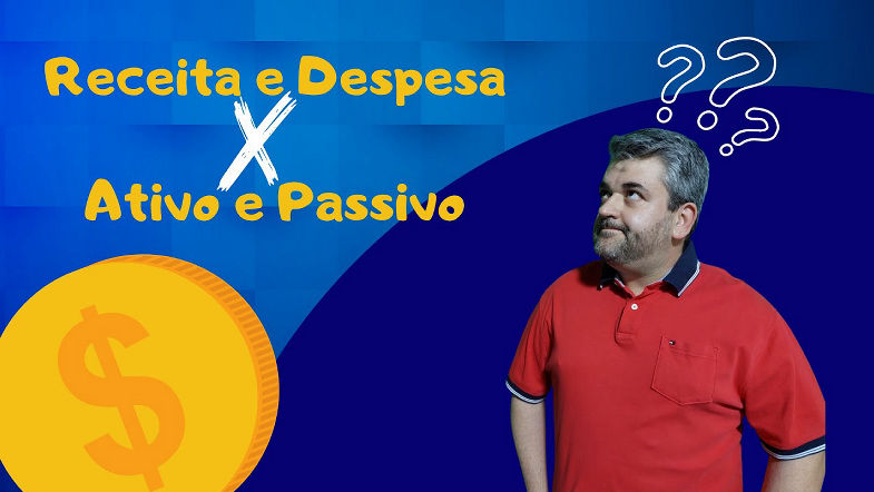ENTENDA DE UMA VEZ POR TODAS a diferença entre RECEITA e DESPESA, ATIVO e PASSIVO!