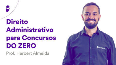 Direito Administrativo para Concursos DO ZERO Prof. Herbert Almeida