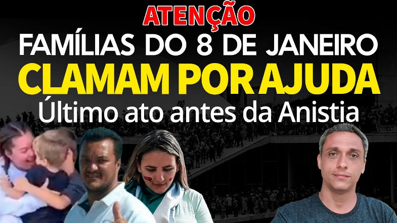 ÚLTIMO ATO ANTES DA ANISTIA - As famílias do 8 de janeiro pedem nossa ajuda