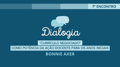 DIALOGIA - 7 Encontro - Currículo Negociado - Bonnie Axer
