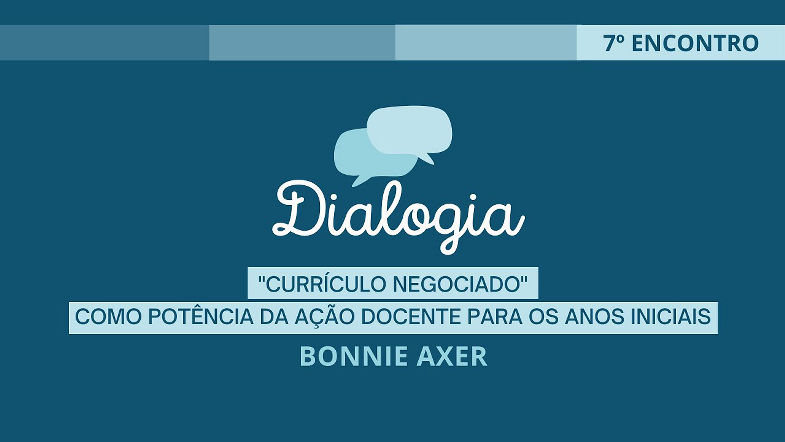 DIALOGIA - 7 Encontro - Currículo Negociado - Bonnie Axer
