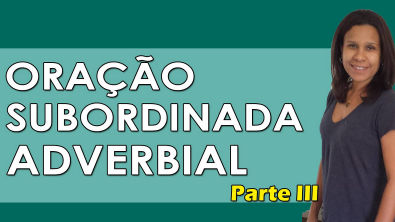 Português Para Concursos - Oração Subordinada Adverbial parte III