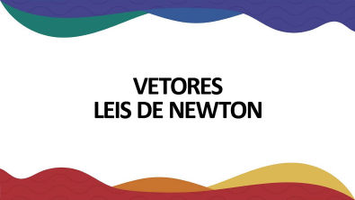 Vetores - Leis de Newton
