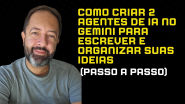 Como criar 2 agentes de IA no Gemini para escrever e organizar suas ...