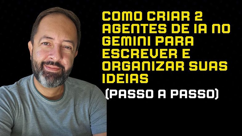Como criar 2 agentes de IA no Gemini para escrever e organizar suas ideias (passo a passo)