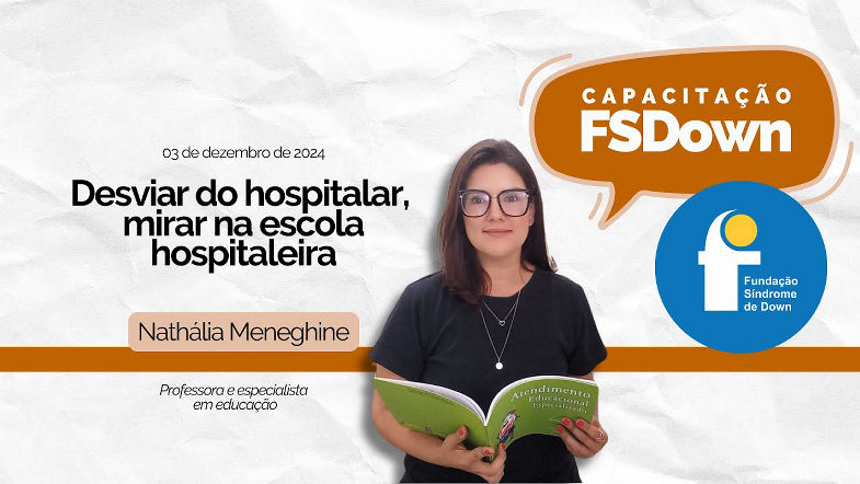 Desviar do hospitalar, mirar na escola hospitaleira - Capacitação FSDown