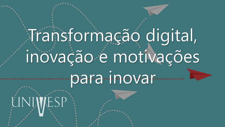 Gestão da Inovação e Desenvolvimento de Produtos - Transformação digital, inovação e motivações