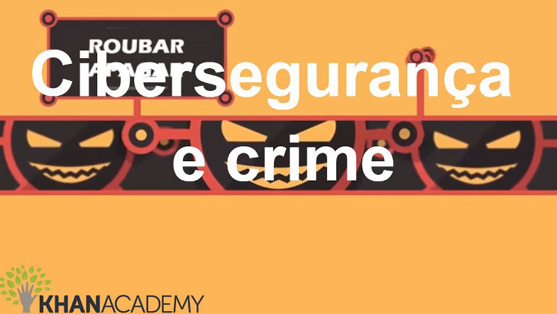 Cibersegurança e crime | Ciência da Computação | Khan Academy