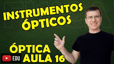 INSTRUMENTOS ÓPTICOS - ÓPTICA - Aula 16 - Prof Boaro