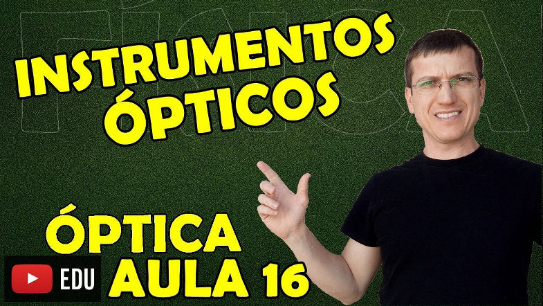 INSTRUMENTOS ÓPTICOS - ÓPTICA - Aula 16 - Prof Boaro
