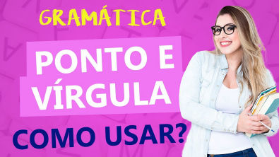 PONTO E VÍRGULA QUANDO USAR PONTO E VÍRGULA? - Profa. Pamba