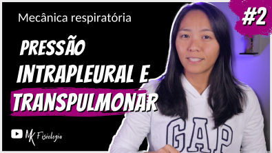 [2] MECÂNICA RESPIRATÓRIA PRESSÃO INTRAPLEURAL E PRESSÃO TRANSPULMONAR | MK Fisiologia