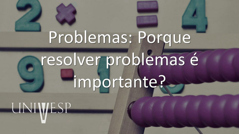 Práticas para o Ensino de Matemática - Problemas Porque resolver problemas é importante?