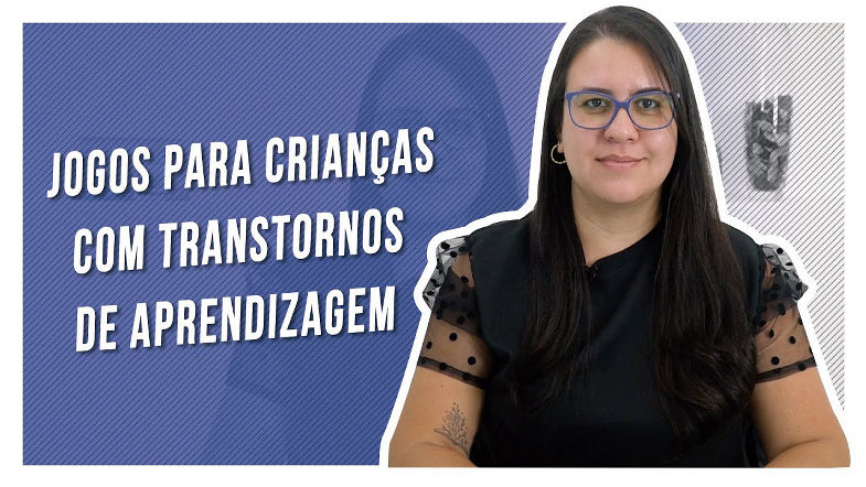 JOGOS PARA CRIANÇAS COM TRANSTORNOS DE APRENDIZAGEM