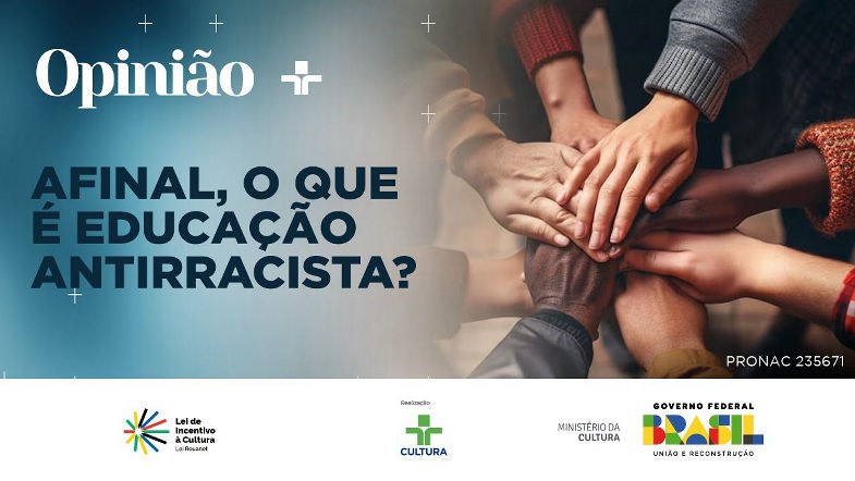 Opinião | Afinal, o que é educação antirracista? | 17052024