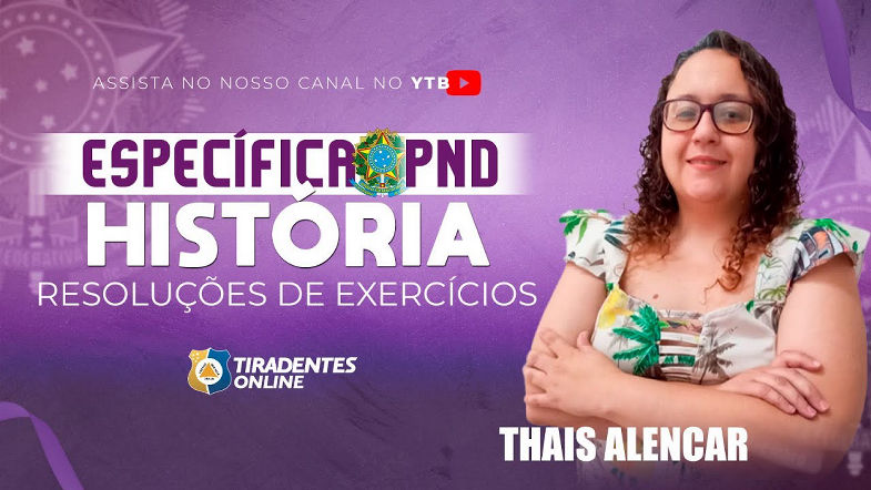 PND - ESPECÍFICA DE HISTÓRIA | RESOLUÇÃO DE EXERCÍCIOS | PROFA. THAIS ALENCAR