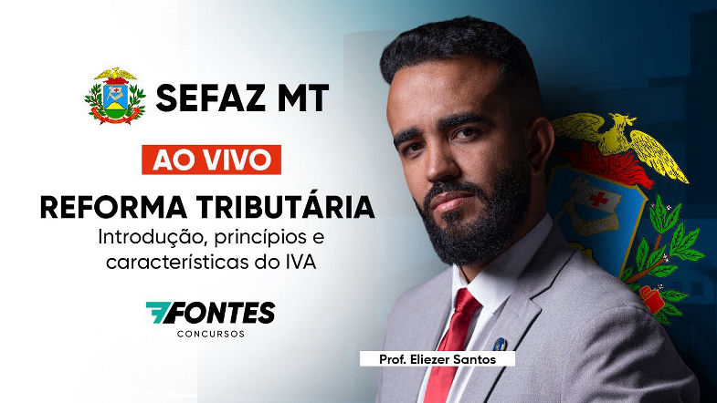 SEFAZ-MT Reforma Tributária - Introdução, princípios e características do IVA