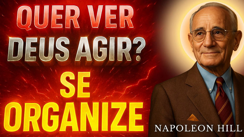SE ORGANIZE PRIMEIRO, QUE DEUS FAZ O RESTO! | NAPOLEON HILL