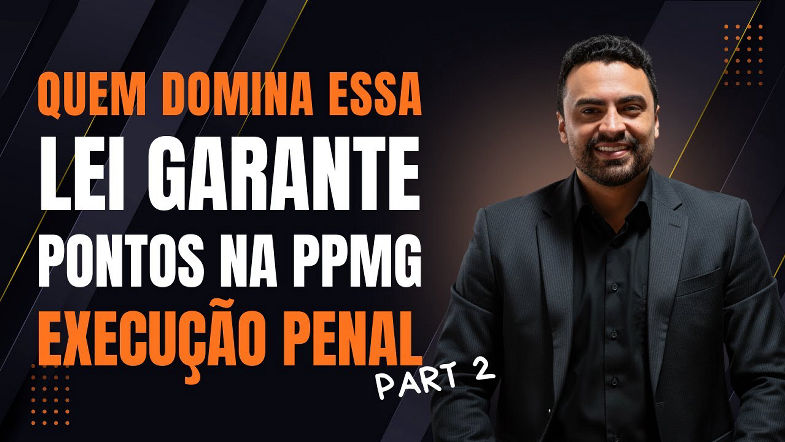Execução Penal Parte 2 | Entenda a Lei que Garante Pontos na PPMG 2025