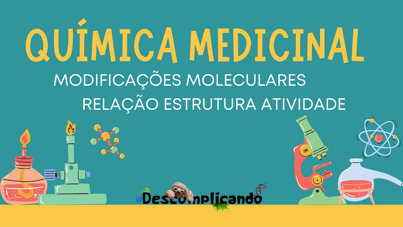 Quimica Medicinal - modificações moleculares e Relação Estrutura Atividade (SAR) dos fármacos.